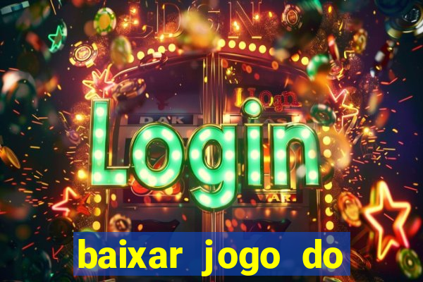 baixar jogo do tigrinho para ganhar dinheiro